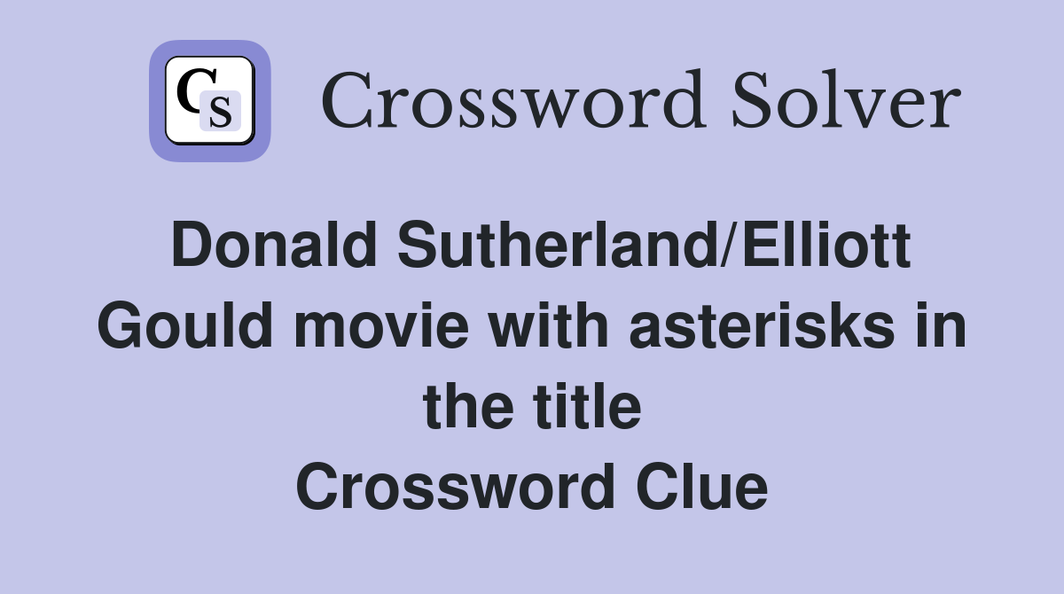 Donald Sutherland/Elliott Gould movie with asterisks in the title